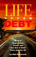 Life After Debt: How to Repair Your Credit and Get Out of Debt Once and for All 1564141012 Book Cover