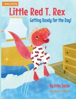 Little Red T. Rex: Getting Ready for the Day! B0BSJLSZL7 Book Cover
