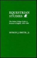 Equestrian Studies: The Salem College Guide to Sources in English, 1950-1980 0810814234 Book Cover