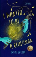 I WANTED TO BE A BLUESMAN B0FBLVKN1F Book Cover