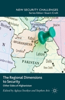 The Regional Dimensions to Security: Other Sides of Afghanistan (New Security Challenges) 113733004X Book Cover