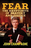 FEAR, The Kryptonite of Bravery and Justice 1969572671 Book Cover