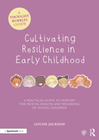 Cultivating Resilience in Early Childhood: A Practical Guide to Support the Mental Health and Wellbeing of Young Children 1032135875 Book Cover