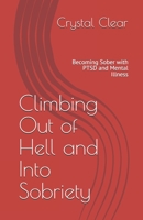 Climbing Out of Hell and Into Sobriety: Becoming Sober with PTSD and Mental Illness B087CRNFWY Book Cover