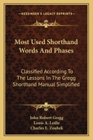 Most Used Shorthand Words And Phases: Classified According To The Lessons In The Gregg Shorthand Manual Simplified 1432509578 Book Cover
