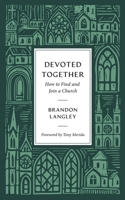 Devoted Together : How to Find and Join a Church 1955295662 Book Cover