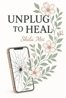 Unplug to Heal: A 7-Day Guide to Rescue Your Sleep, Sanity & Relationships B0FGV6G5LR Book Cover