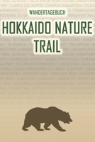 Hokkaido Nature Trail: Wandertagebuch: Hokkaido Nature Trail. Ein Logbuch mit vorgefertigten Seiten und viel Platz für deine Reiseerinnerungen. Eignet ... oder als Abschiedsgeschenk (German Edition) 1690911336 Book Cover