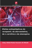Efeitos antiepilépticos do verapamil, da atorvastatina, da L-carnitina e da olanzapina (Portuguese Edition) 6630171586 Book Cover