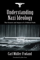 Understanding Nazi Ideology: The Genesis and Impact of a Political Faith - Revised English Edition 1958890960 Book Cover