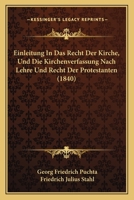 Einleitung In Das Recht Der Kirche, Und Die Kirchenverfassung Nach Lehre Und Recht Der Protestanten (1840) 1161148221 Book Cover