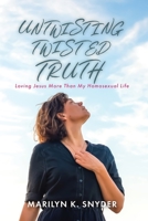 Untwisting Twisted Truth: Loving Jesus More Than My Homosexual Life B0CHXJ79Z5 Book Cover