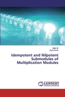 Idempotent and Nilpotent Submodules of Multiplication Modules 3330041188 Book Cover