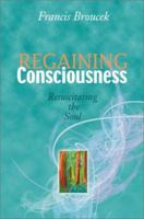 Regaining Consciousness: Resuscitating the Soul 0595212972 Book Cover