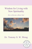 Wisdom for Living with New Spirituality: How to Become a Better Soul 1795572191 Book Cover