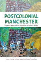 Postcolonial Manchester: Diaspora Space and the Devolution of Literary Culture 1526120011 Book Cover