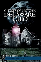 Ghosts of Historic Delaware, Ohio 1609490630 Book Cover