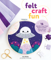 Felt Craft Fun: 16 Adorable Kawaii-Style Projects to Stitch, Share, and Love All Year Long 0764370057 Book Cover