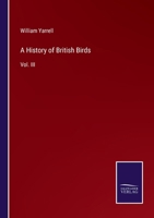 A History of British Birds: Vol. III 3382170000 Book Cover