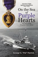 On the Sea of Purple Hearts: My Story of the Forgotten War: Korea 1483461823 Book Cover