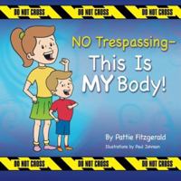 NO Trespassing - This Is MY Body! 0984747206 Book Cover