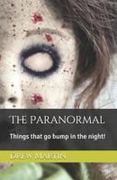 The Paranormal: Things That Go Bump in the Night! 1723875554 Book Cover