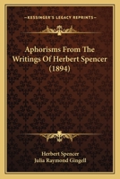 Aphorisms From The Writings Of Herbert Spencer 0548805644 Book Cover