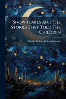 Snow-flakes And The Stories They Told The Children 1175306924 Book Cover