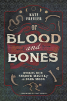 Of Blood and Bones: Working with Shadow Magick & the Dark Moon 0738763632 Book Cover