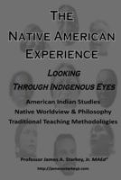 The Native American Experience: Looking Through Indigenous Eyes 1494210967 Book Cover