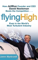 Flying High: How JetBlue Founder and CEO David Neeleman Beats the Competition... Even in the World's Most Turbulent Industry 0471655449 Book Cover