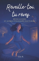 Réveille-toi, tu rêves: Rêves lucides et autres étrangetés nocturnes (French Edition) B0FHQ8XZM6 Book Cover