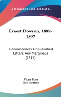 Ernest Dowson, 1888–1897: Reminiscences, Unpublished Letters and Marginalia 1166443337 Book Cover