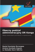 Obecny podzial administracyjny DR Konga: Miedzy dziedzictwem kolonialnym a suwerennoscia (Polish Edition) 6208706025 Book Cover