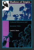Shadows of Empire: Colonial Discourse and Javanese Tales 0822316978 Book Cover