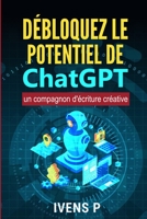 Débloquez le potentiel de ChatGPT: Un compagnon d'écriture créative B0BV1KQVNR Book Cover