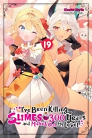 I've Been Killing Slimes for 300 Years and Maxed Out My Level, Vol. 19 1975388798 Book Cover