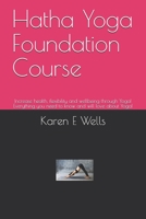 Hatha Yoga Foundation Course: Increase health, flexibility and wellbeing through Yoga! Everything you need to know and will love about Yoga! 1086897579 Book Cover