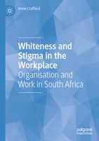 Whiteness and Stigma in the Workplace: Organisation and Work in South Africa 3031098102 Book Cover