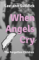 When Angels Cry: The Forgotten Children B0948CWVR2 Book Cover