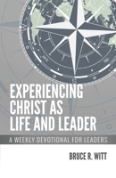 Experiencing Christ as Life and Leader: A Weekly Devotion for Leaders 1732820007 Book Cover