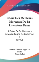 Choix Des Meilleurs Morceaux De La Litterature Russe: A Dater De Sa Naissance Jusqu'au Regne De Catherine II (1800) 1168464935 Book Cover