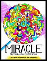 Miracle Mandalas Coloring Book for Adults: Art Design for Relaxation and Mindfulness 1974497496 Book Cover