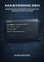Mastering Zsh Shell: Build Powerful, Productive Command-Line Workflows with the Z Shell B0GF8CWK31 Book Cover