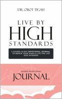LIVE BY HIGH STANDARDS: A GUIDED 40-DAY DEVOTIONAL JOURNAL TO RENEW YOUR MIND & LIVE THE LIFE GOD INTENDED B0FJYJYT8P Book Cover