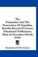 The Preparation And The Preservation Of Vegetables; Monthly Record Of Current Educational Publications; Music In Secondary Schools 1167247914 Book Cover