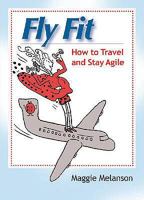 Fly Fit: How to Travel and Stay Agile 1599960737 Book Cover