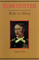 Tom Custer: Ride to Glory (Frontier Military Series) 0870623109 Book Cover