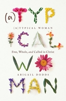 (A)Typical Woman: Free, Whole, and Called in Christ 1433562693 Book Cover