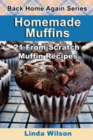 Homemade Muffins: 21 From-Scratch Muffin Recipes (Back Home Again Series) 1482692759 Book Cover